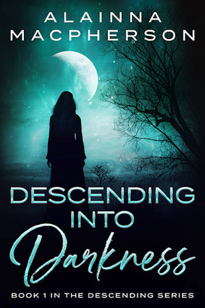 Descending Into Darkness by Alainna MacPherson