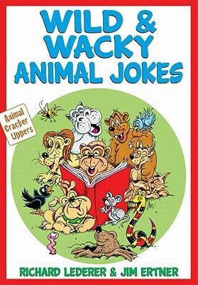Wild & Wacky Animal Jokes by Jim Ertner, Richard Lederer