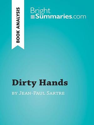 Dirty Hands by Jean-Paul Sartre by Bright Summaries