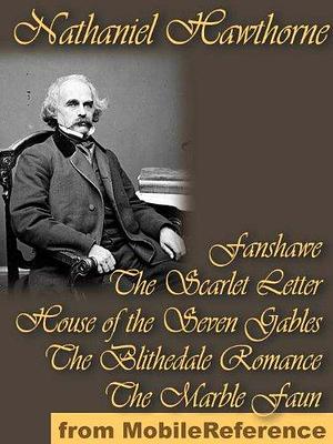 Five Novels: Fanshawe, The Scarlet Letter, House of the Seven Gables, The Blithedale Romance, and The Marble Faun by Nathaniel Hawthorne, Nathaniel Hawthorne