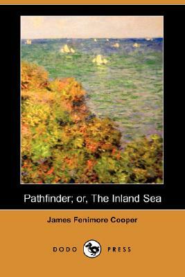 Pathfinder; Or, the Inland Sea (Dodo Press) by James Fenimore Cooper