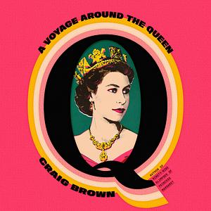 Q: A Voyage Around the Queen by Craig Brown