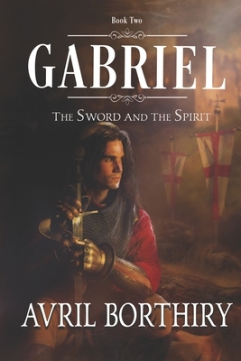 Gabriel: The Sword and the Spirit by Avril Borthiry