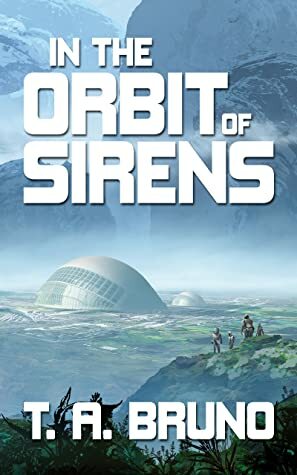 In the Orbit of Sirens by T.A. Bruno