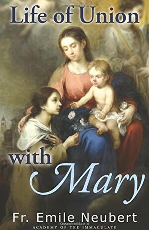 A Life of Union with Mary by Emil Neubert