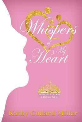 Whispers of My Heart by Kathy Collard Miller