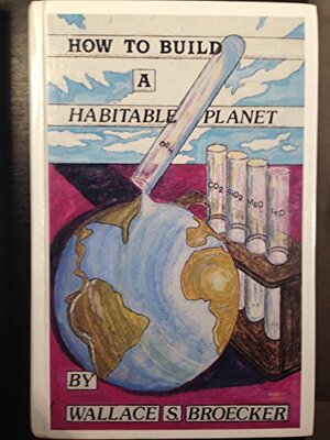 How to Build a Habitable Planet by Wallace S. Broecker