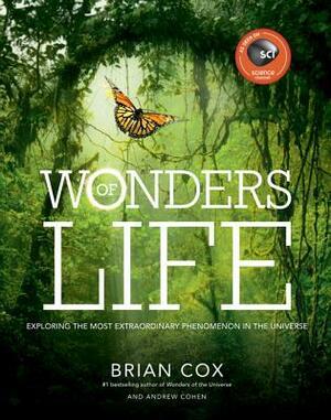 Wonders of Life by Brian Cox, Andrew Cohen