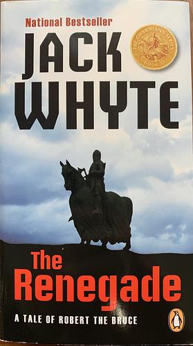 The Renegade: A Tale Of Robert The Bruce by Jack Whyte