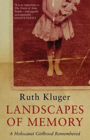 Landscapes of Memory A Holocaust Girlhood Remembered by Ruth Klüger