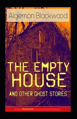 The Empty House and Other Ghost Stories Illustrated by Algernon Blackwood