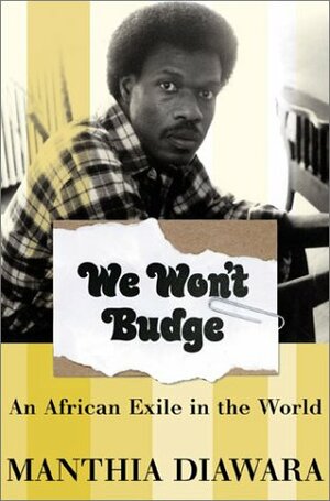 We Won't Budge: An African Exile In The World by Manthia Diawara