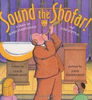 Sound the Shofar!: A Story for Rosh Hashanah and Yom Kippur by John Himmelman, Leslie Kimmelman