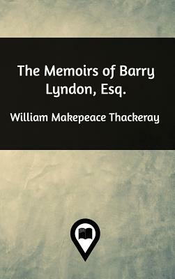 The Memoirs of Barry Lyndon, Esq by William Makepeace Thackeray