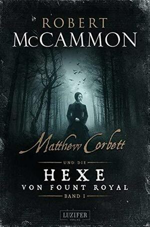 Matthew Corbett und die Hexe von Fount Royal by Robert R. McCammon