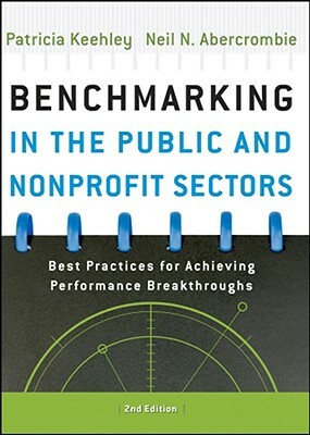 Benchmarking in the Public and Nonprofit Sectors: Best Practices for Achieving Performance Breakthroughs by Neil Abercrombie, Patricia Keehley