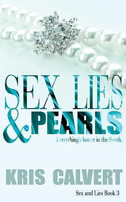 Sex, Lies & Pearls: Sex and Lies Book 3 by Kris Calvert, Kris Calvert