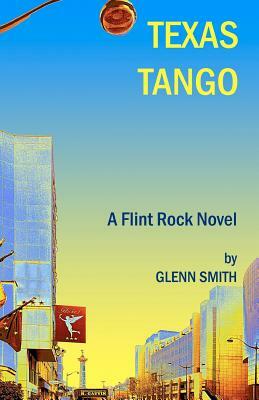 Texas Tango: A Flint Rock Novel by Glenn Smith