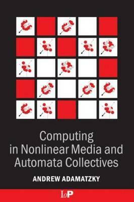 Computing in Nonlinear Media and Automata Collectives by Andrew Adamatzky