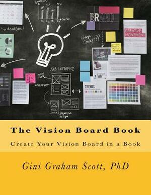 The Vision Board Book: Create Your Vision Board in a Book by Gini Graham Scott Phd