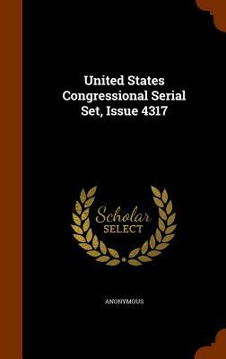 United States Congressional Serial Set, Issue 4317 by 