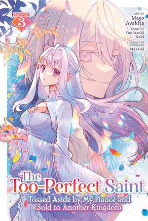 The Too-Perfect Saint: Tossed Aside by My Fiancé and Sold to Another Kingdom (Manga) Vol. 3 by Fuyutsuki Koki