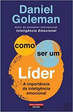 Como ser um líder – A importância da inteligência emocional by Daniel Goleman