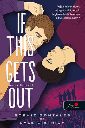 If This Gets Out - Ha ez kiderül by Sophie Gonzales, Cale Dietrich