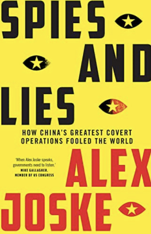 Spies and Lies: How China's Greatest Covert Operations Fooled the World by Alex Joske