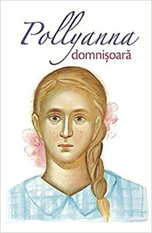 Pollyanna Domnisoara by Eleanor H. Porter