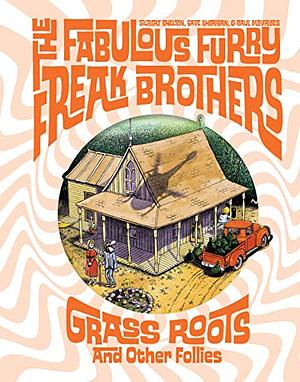 The Fabulous Furry Freak Brothers: Grass Roots and Other Follies (Freak Brothers Follies) by Gilbert Shelton