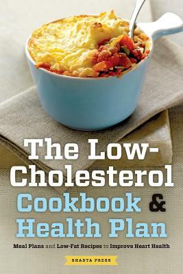 Low Cholesterol Cookbook & Health Plan: Meal Plans and Low-Fat Recipes to Improve Heart Health by Shasta Press