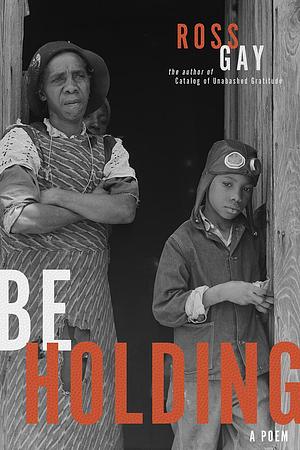 Be Holding by Ross Gay, Ross Gay