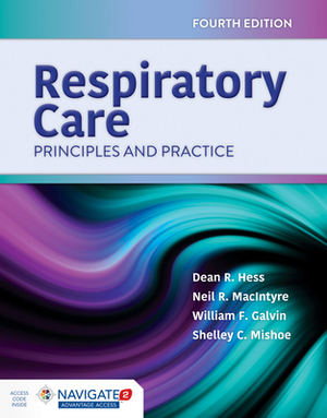 Respiratory Care: Principles and Practice: Principles and Practice by William F. Galvin, Dean R. Hess, Neil R. MacIntyre