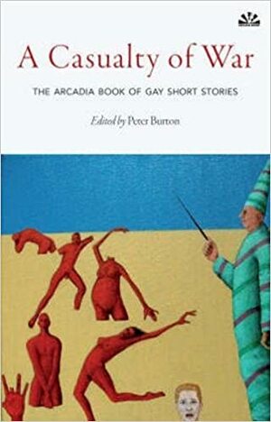 A Casualty of War: The Arcadia Book of Gay Short Stories by Peter Burton, Neil Bartlett