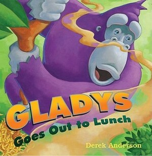 Gladys Goes Out to Lunch by Derek Anderson