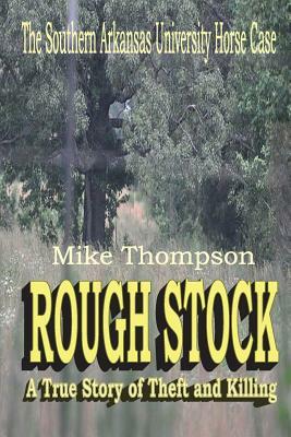 Rough Stock: The Southern Arkansas University Horse Theft Case by Michael Thompson