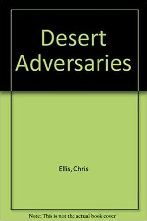 Desert Adversaries by Chris Ellis, George Forty