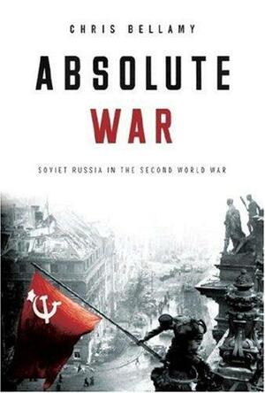 Absolute War: Soviet Russia in the Second World War by Christopher Bellamy