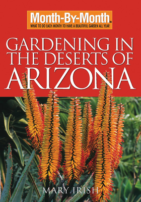 Month by Month Gardening in the Deserts of Arizona by Mary Irish