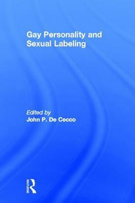 Gay Personality and Sexual Labeling: Critical Clinical Issues by John P. De Cecco
