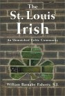 The St. Louis Irish: An Unmatched Celtic Community by William Barnaby Faherty