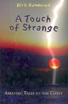 A Touch of Strange: Amazing Tales of the Coast by Dick Hammond