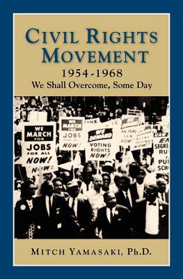 Civil Rights Movement 1954-1968: We Shall Overcome, Some Day by 