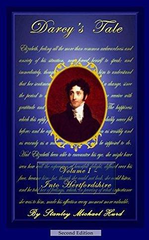 Darcy's Tale, Volume I: Into Hertfordshire by Stanley Michael Hurd, Stanley Michael Hurd