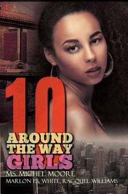 Around the Way Girls 10 by Racquel Williams, Ms. Michel Moore, Marlon P. S. White