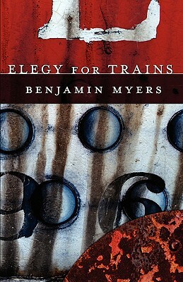 Elegy for Trains by Benjamin Myers