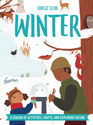 Forest Club Winter: A Season of Activities, Crafts, and Exploring Nature by Kris Hirschmann