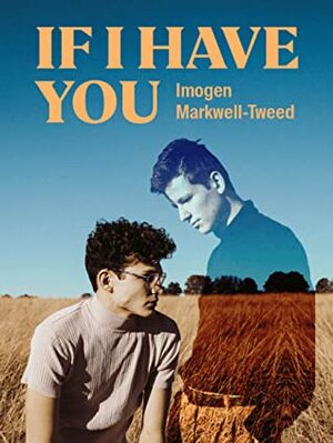 If I Have You by Imogen Markwell-Tweed