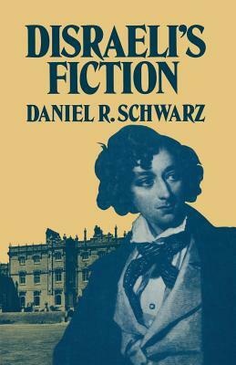 Disraeli's Fiction by Daniel R. Schwarz